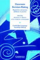 Classroom Decision-Making: Negotiation and Process Syllabuses in Practice - Michael P. Breen,Andrew Littlejohn - cover