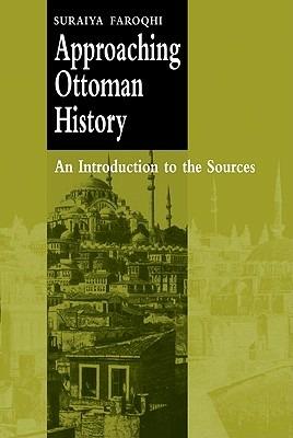 Approaching Ottoman History: An Introduction to the Sources - Suraiya Faroqhi - cover