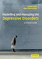 Modelling and Managing the Depressive Disorders: A Clinical Guide - Gordon Parker,Vijaya Manicavasagar - cover
