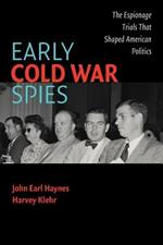 Early Cold War Spies: The Espionage Trials that Shaped American Politics