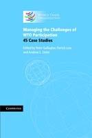 Managing the Challenges of WTO Participation: 45 Case Studies - cover