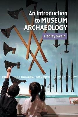 An Introduction to Museum Archaeology - Hedley Swain - cover