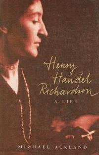 Henry Handel Richardson: A Life - Michael Ackland - cover