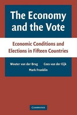 The Economy and the Vote: Economic Conditions and Elections in Fifteen Countries - Wouter van der Brug,Cees van der EijK,Mark Franklin - cover