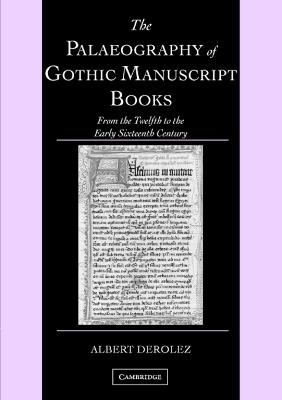 The Palaeography of Gothic Manuscript Books: From the Twelfth to the Early Sixteenth Century - Albert Derolez - cover