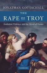 The Rape of Troy: Evolution, Violence, and the World of Homer