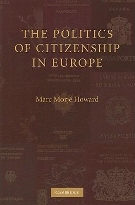The Politics of Citizenship in Europe - Marc Morje Howard - cover