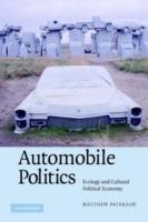 Automobile Politics: Ecology and Cultural Political Economy - Matthew Paterson - cover