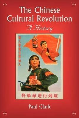 The Chinese Cultural Revolution: A History - Paul Clark - cover