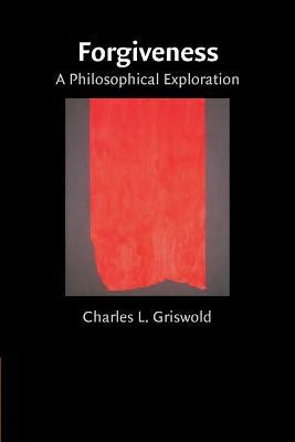 Forgiveness: A Philosophical Exploration - Charles Griswold - cover