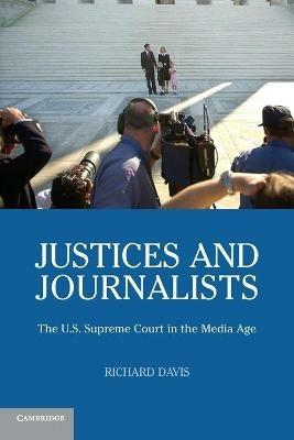 Justices and Journalists: The U.S. Supreme Court and the Media - Richard Davis - cover