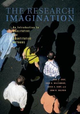 The Research Imagination: An Introduction to Qualitative and Quantitative Methods - Paul S. Gray,John B. Williamson,David A. Karp - cover