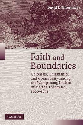 Faith and Boundaries: Colonists, Christianity, and Community among the Wampanoag Indians of Martha's Vineyard, 1600-1871 - David J. Silverman - cover