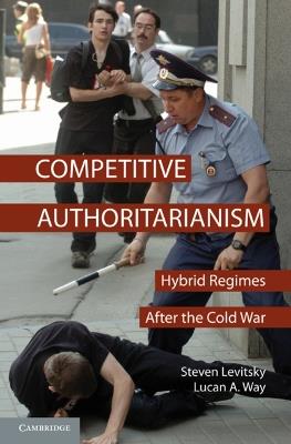 Competitive Authoritarianism: Hybrid Regimes after the Cold War - Steven Levitsky,Lucan A. Way - cover