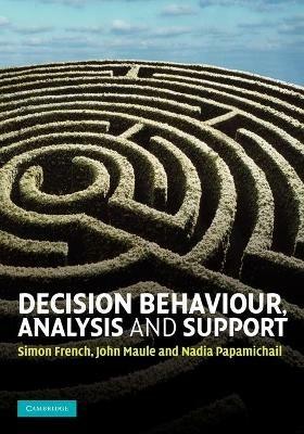 Decision Behaviour, Analysis and Support - Simon French,John Maule,Nadia Papamichail - cover