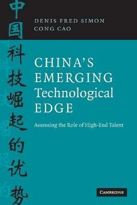 China's Emerging Technological Edge: Assessing the Role of High-End Talent - Denis Fred Simon,Cong Cao - cover