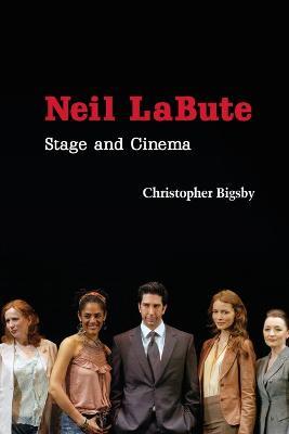 Neil LaBute: Stage and Cinema - Christopher Bigsby - cover