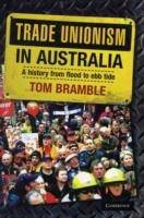 Trade Unionism in Australia: A History from Flood to Ebb Tide - Tom Bramble - cover