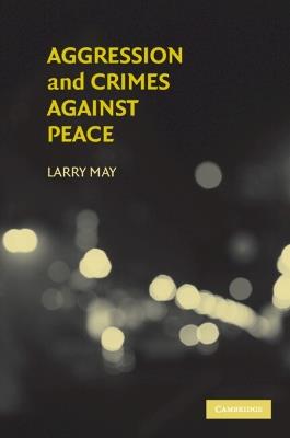 Aggression and Crimes Against Peace - Larry May - cover