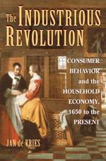 The Industrious Revolution: Consumer Behavior and the Household Economy, 1650 to the Present