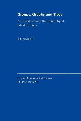 Groups, Graphs and Trees: An Introduction to the Geometry of Infinite Groups - John Meier - cover