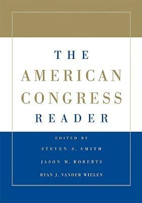 The American Congress Reader - Steven S. Smith,Jason M. Roberts,Ryan J. Vander Wielen - cover
