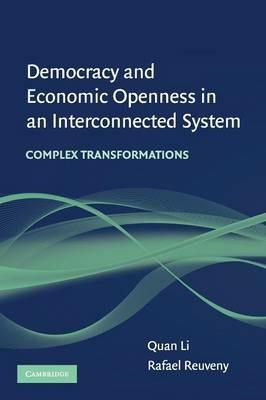 Democracy and Economic Openness in an Interconnected System: Complex Transformations - Quan Li,Rafael Reuveny - cover