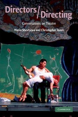 Directors/Directing: Conversations on Theatre - Maria Shevtsova,Christopher Innes - cover