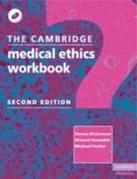 The Cambridge Medical Ethics Workbook - Donna Dickenson,Richard Huxtable,Michael Parker - cover