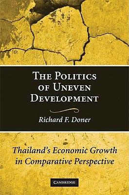 The Politics of Uneven Development: Thailand's Economic Growth in Comparative Perspective - Richard F. Doner - cover