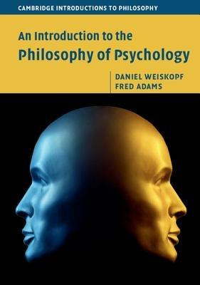 An Introduction to the Philosophy of Psychology - Daniel Weiskopf,Fred Adams - cover