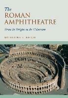 The Roman Amphitheatre: From its Origins to the Colosseum