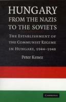 Hungary from the Nazis to the Soviets: The Establishment of the Communist Regime in Hungary, 1944-1948 - Peter Kenez - cover
