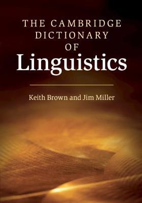 The Cambridge Dictionary of Linguistics - Keith Brown,Jim Miller - cover