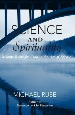 Science and Spirituality: Making Room for Faith in the Age of Science - Michael Ruse - cover