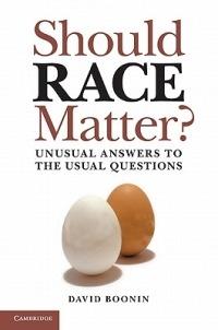 Should Race Matter?: Unusual Answers to the Usual Questions - David Boonin - cover