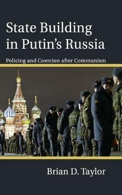 State Building in Putin’s Russia: Policing and Coercion after Communism - Brian D. Taylor - cover