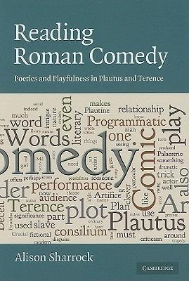 Reading Roman Comedy: Poetics and Playfulness in Plautus and Terence - Alison Sharrock - cover