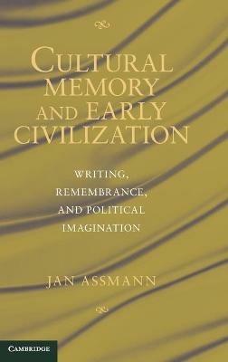 Cultural Memory and Early Civilization: Writing, Remembrance, and Political Imagination - Jan Assmann - cover