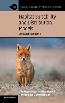 Habitat Suitability and Distribution Models: With Applications in R - Antoine Guisan,Wilfried Thuiller,Niklaus E. Zimmermann - cover
