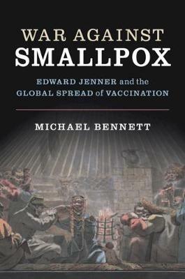 War Against Smallpox: Edward Jenner and the Global Spread of Vaccination - Michael Bennett - cover