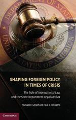 Shaping Foreign Policy in Times of Crisis: The Role of International Law and the State Department Legal Adviser