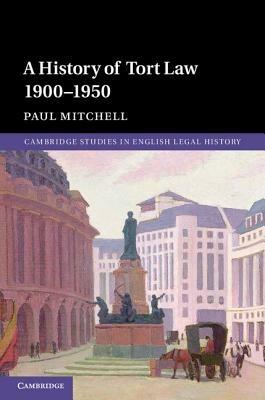 A History of Tort Law 1900–1950 - Paul Mitchell - cover