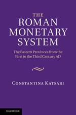 The Roman Monetary System: The Eastern Provinces from the First to the Third Century AD