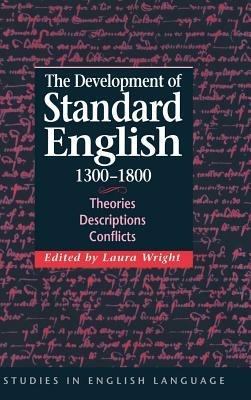 The Development of Standard English, 1300–1800: Theories, Descriptions, Conflicts - cover
