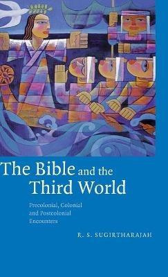 The Bible and the Third World: Precolonial, Colonial and Postcolonial Encounters - R. S. Sugirtharajah - cover