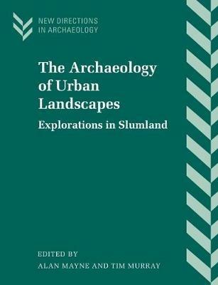 The Archaeology of Urban Landscapes: Explorations in Slumland - cover
