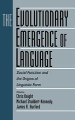 The Evolutionary Emergence of Language: Social Function and the Origins of Linguistic Form