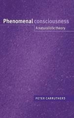 Phenomenal Consciousness: A Naturalistic Theory