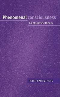 Phenomenal Consciousness: A Naturalistic Theory - Peter Carruthers - cover